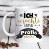 Auf dem Bild ist das Produkt: Tasse bedruckt mit Spruch "Ich möchte einmal mit Profis arbeiten", Geschenk Kollege Kollegin zum Preis von €16.9 abgebildet.